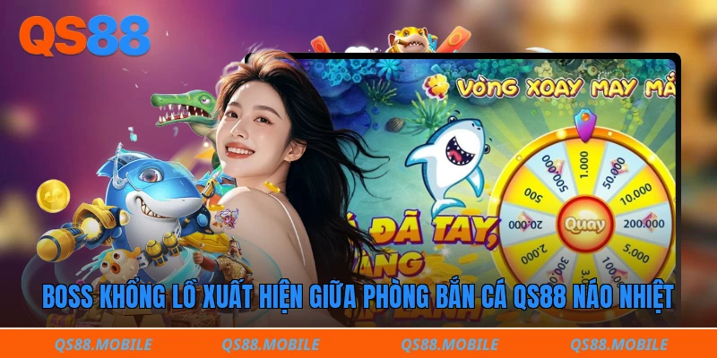 Boss khổng lồ xuất hiện giữa phòng bắn cá QS88 náo nhiệt