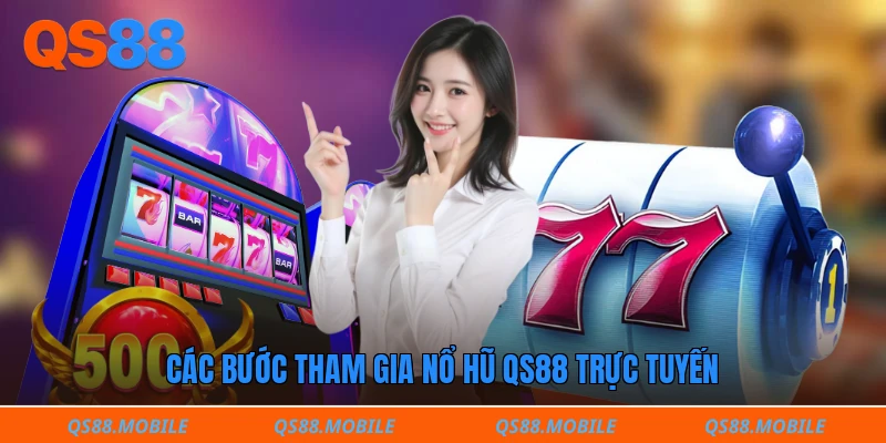 Các bước tham gia nổ hũ QS88 trực tuyến 