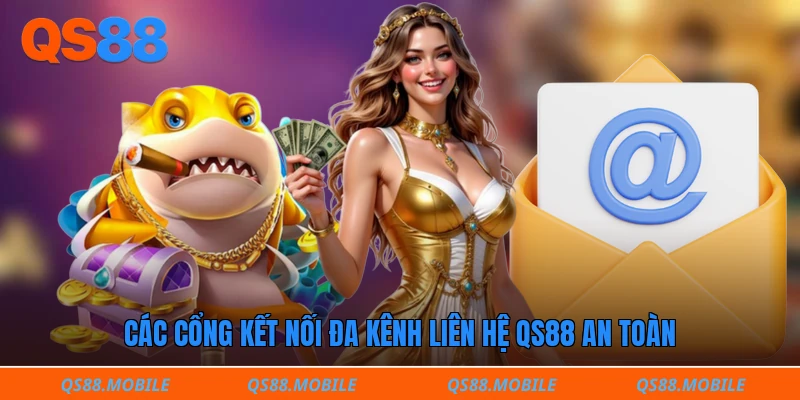 Các cổng kết nối đa kênh liên hệ QS88 an toàn