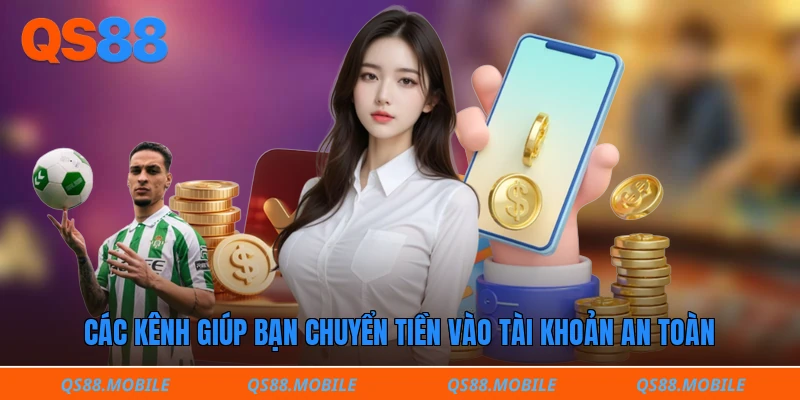 Các kênh giúp bạn chuyển tiền vào tài khoản an toàn