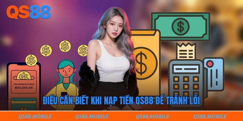 Điều cần biết khi nạp tiền QS88 để tránh lỗi