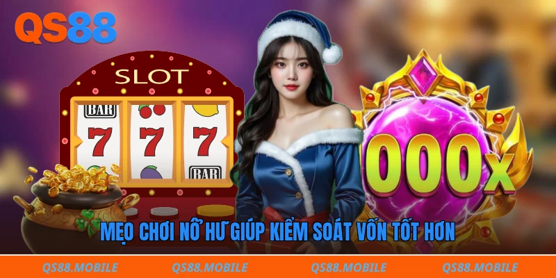 Mẹo chơi nổ hũ giúp kiểm soát vốn tốt hơn