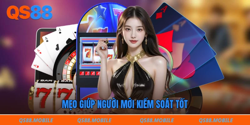 Mẹo giúp người mới kiểm soát tốt