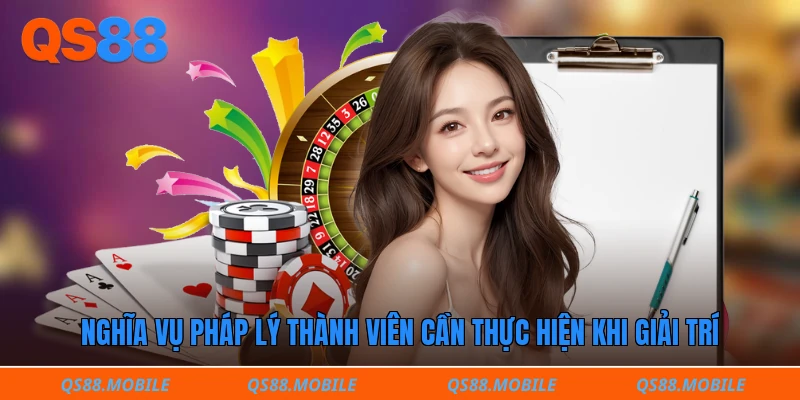 Nghĩa vụ pháp lý thành viên cần thực hiện khi giải trí
