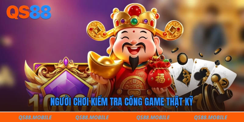 Người chơi kiểm tra cổng game thật kỹ