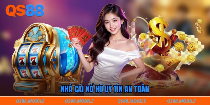 Nhà cái nổ hũ uy tín an toàn