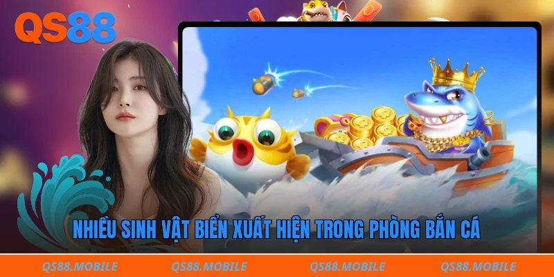 Nhiều sinh vật biển xuất hiện trong phòng bắn cá