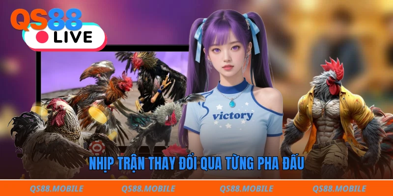 Nhịp trận thay đổi qua từng pha đấu