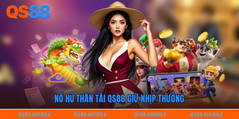 Nổ hũ thần tài QS88 giữ nhịp thưởng